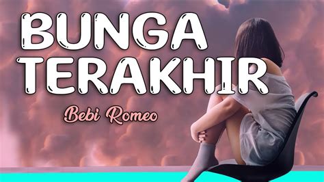 Lirik Bunga Terakhir Bebi Romeo Youtube