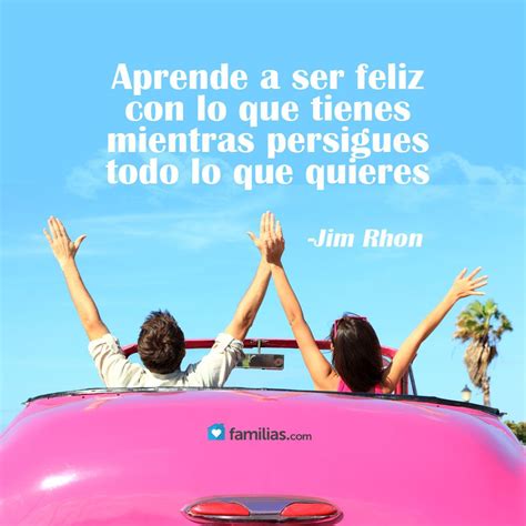 Aprende A Ser Feliz Con Lo Que Tienes Quotations Wisdom Quotes