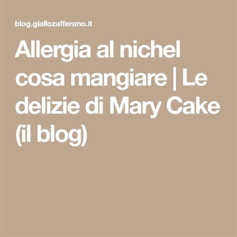 Allergia Al Nichel Cosa Mangiare Le Delizie Di Mary Cake Il Blog Le