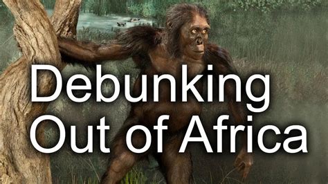 Debunking Out Of Africa Theory In Under 15 Minutes Robert Sepehr