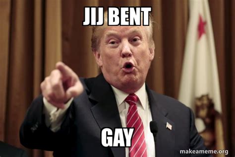 Jij Bent Gay Donald Trump Says Meme Generator
