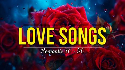 Romantic Songs 80s 90s The T Romantic Love Songs 80s 90s