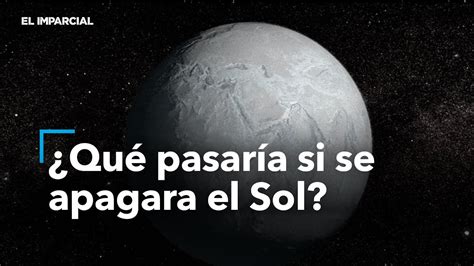 Qu Pasar A Si Se Apagara El Sol Youtube