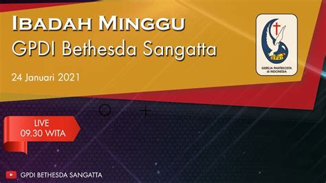 Ibadah Minggu Gpdi Bethesda Sangatta 24 Januari 2021 Youtube