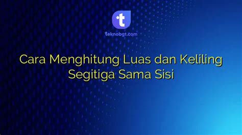 Cara Menghitung Luas dan Keliling Segitiga Sama Sisi