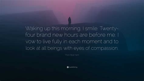 Thich Nhat Hanh Quote Waking Up This Morning I Smile Twenty Four