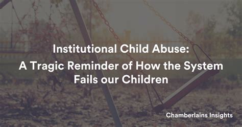 System Failures In Institutional Child Abuse A Tragic Reality