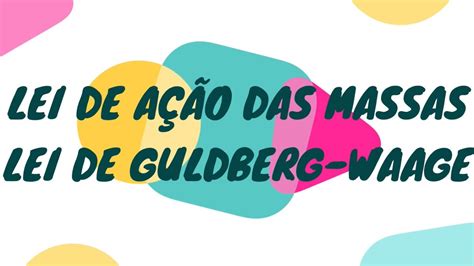 CinÉtica QuÍmica Lei De AÇÃo Das Massas Lei De Guldberg Wagge Youtube