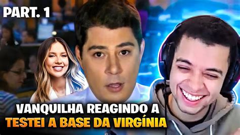 VANQUILHA REAGINDO A TESTEI A BASE DA VIRGINIA FELCA YouTube