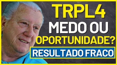 TRPL4 ANÁLISE RESULTADOS FRACOS MEDO OU OPORTUNIDADE MELHORES AÇÕES