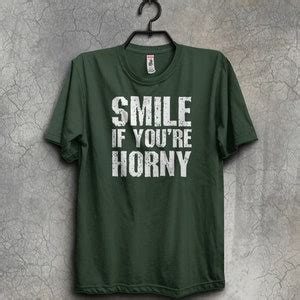 Smile If You Re Horny Unisex Male Or Female Cotton T Shirt Colors Available Funny Shirt