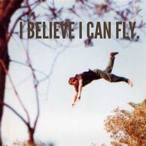 I Believe I Can Fly I Believe I Can Touch The Sky We Share Quotes