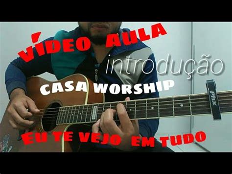 Eu Te Vejo Em Tudo Casa Worship V Deo Aula Youtube