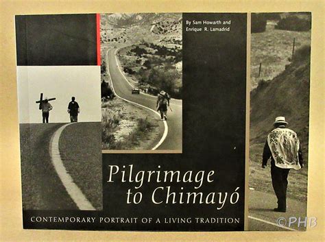 Pilgrimage to Chimayo: Contemporary Portrait of a Living Tradition by