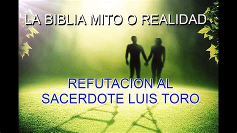 Refutando A Luis Toro Y La Literalidad De La Biblia Youtube