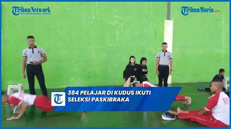 Seleksi Paskibraka Di Kudus Diminati 384 Pelajar Youtube