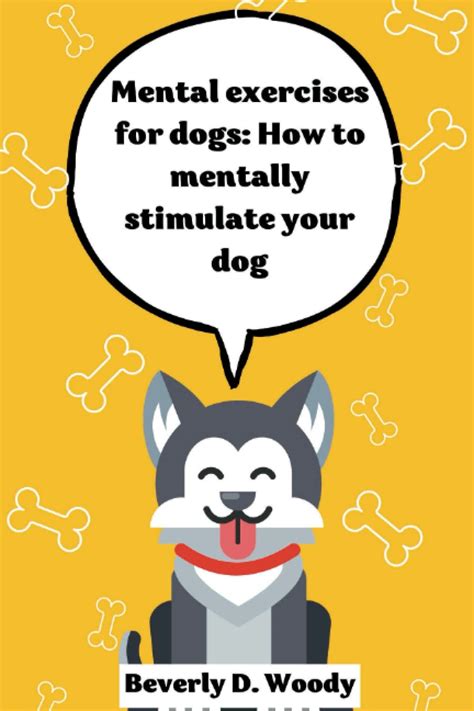 Mental Exercise For Dogs Ways To Mentally Stimulate Your Dog By