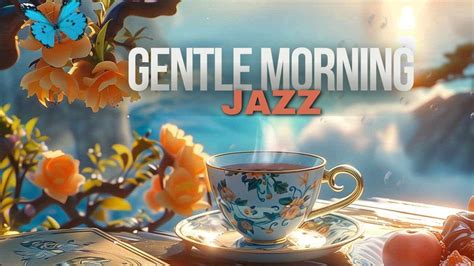 Gentle Jazz Morning ☕ Relaxing Jazz Instrumental Music And Soft Bossa Nova Piano For Peaceful