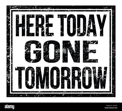 Here Today Gone Tomorrow Written On Black Grungy Stamp Sign Stock