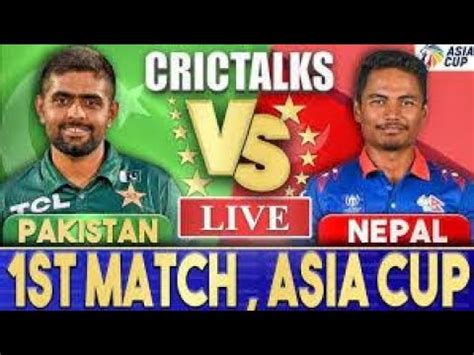 Pakistan Vs Nepal Asia Cup Live Pak Vs Nep St Match Asia Cup