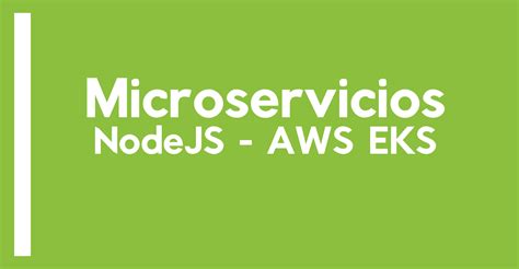 Curso De Desarrollo De Microservicios Nodejs Y Aws Eks