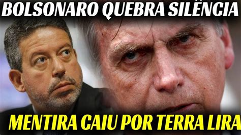 Urgente Bolsonaro Quebra Sil Ncia A Mentira Caiu Por Terra Lira E Aras