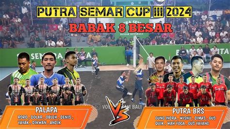 Babak Besar Putra Brs Vs Palapa Roro Cs Gak Berdi Hadapan Wisnu