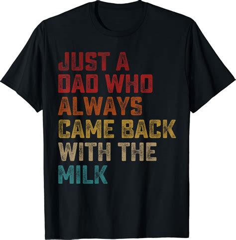 Hot Trending With Just A Dad Who Always Came Back With The Milk Fathers Day T Shirt Design