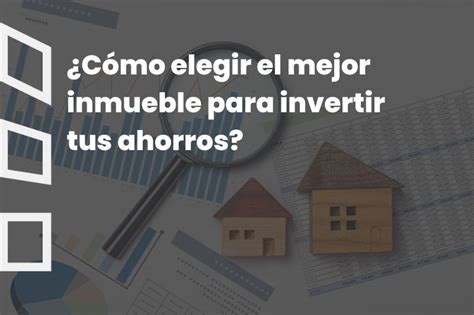 Cómo elegir el mejor inmueble para invertir tus ahorros IVERCASA