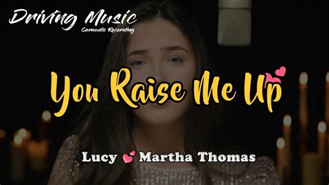 Lucy Thomas You Raise Me Up Feat Martha Thomas Lyrics Driving