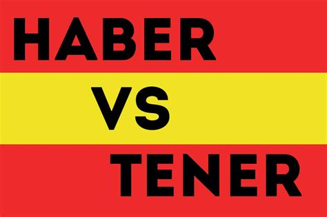 Haber Vs Tener What Are The Differences