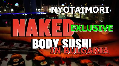 Naked Sushi Body Sushi And NYOTAIMORI Temptation And Elegance In Bulgaria NakedSushi Eu
