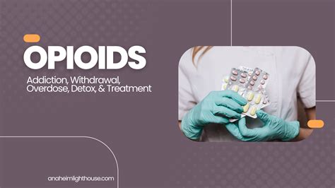 Opioids Side Effects Addiction Overdose And Treatment Anaheim Lighthouse