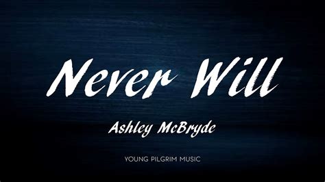 Ashley Mcbryde Never Will Lyrics Never Will Youtube