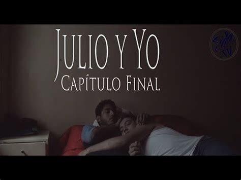 JULIO Y YO Capítulo Final Julio y yo Mini serie gay YouTube
