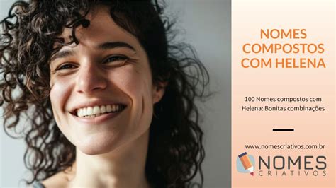 Nomes Composto Com Helena - 100 Nomes compostos com Helena: Bonitas combinações - Nomes Criativos