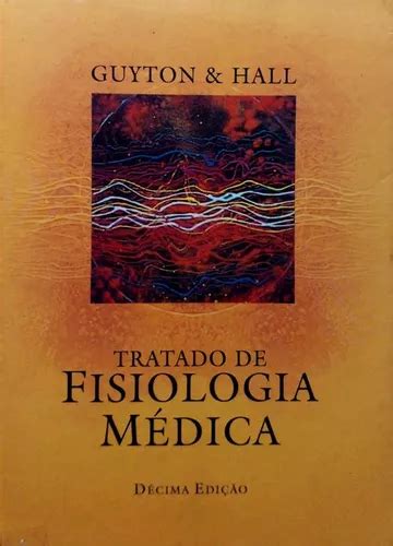 Livro Tratado De Fisiologia Médica 10º Edição Guyton Hall Hall