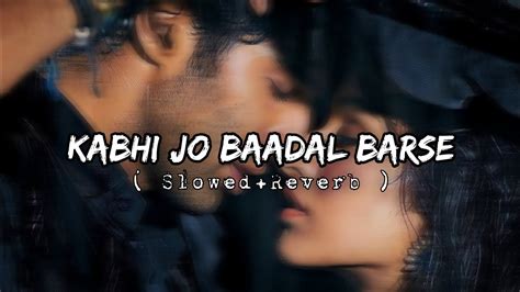 Kabhi Jo Baadal Barse Arijit Singh Slowed Reverb Youtube