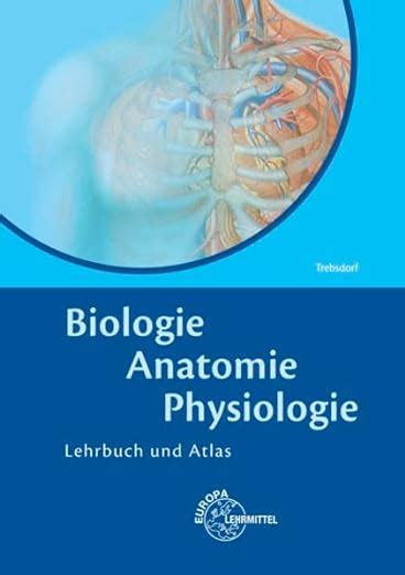 Biologie Anatomie Physiologie Lehrbuch Und Atlas Trebsdorf Martin