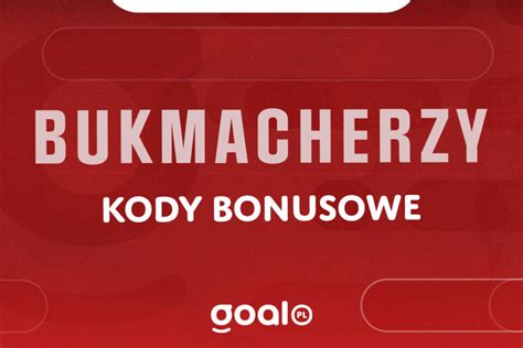 Kody Bonusowe Zak Ady Bukmacherskie Najlepsze Promocje Stycze