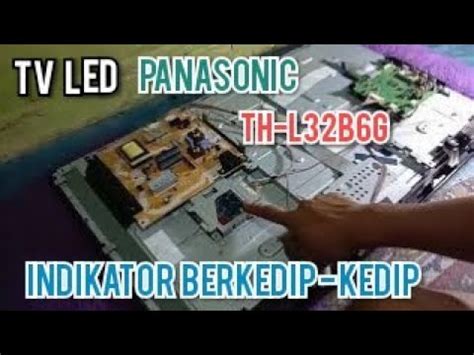 Cara Perbaiki Tv Led Panasonic Th L B G Indikator Berkedip Kedip Youtube