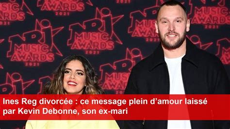 Ines Reg Divorc E Ce Message Plein Damour Laiss Par Kevin Debonne