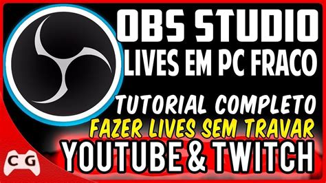 Como Configurar Obs Studio Para Fazer Lives Sem Travar Tutorial