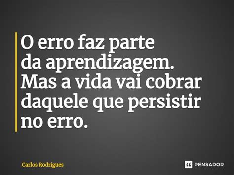 ⁠o Erro Faz Parte Da Aprendizagem Mas Carlos Rodrigues Pensador