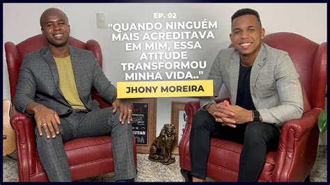 NINGUÉM ACREDITAVA EM MIM ATÉ QUE JHONY MOREIRA WEBER COELHO