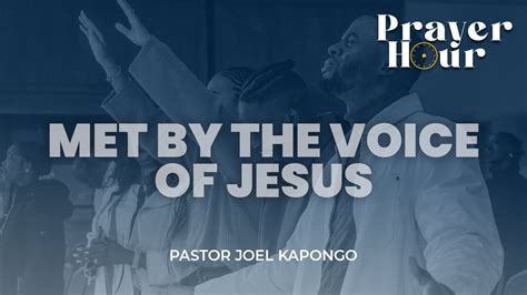 Met By The Voice Of Jesus Naec Prayer Hour With Pastor Joel Kapongo