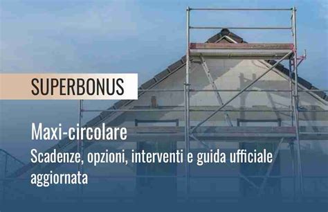 Superbonus Nuova Maxi Circolare Su Scadenze Opzioni Interventi E