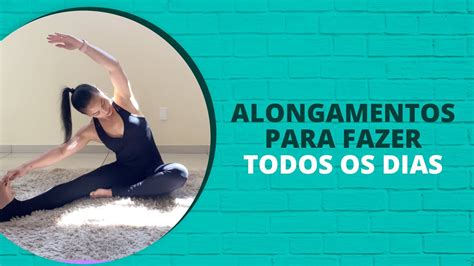 Alongamentos Para Exercitar Todo O Corpo Diariamente Youtube