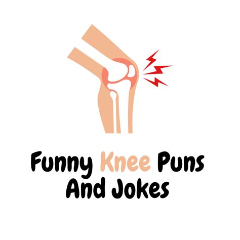 Funny Knee Puns And Jokes Knee Deep In Humor Funniest Puns