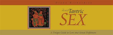 Heart Of Tantric Sex A Unique Guide To Love And Sexual Fulfillment